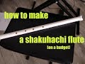 How to make a budget friendly shakuhachi flute.