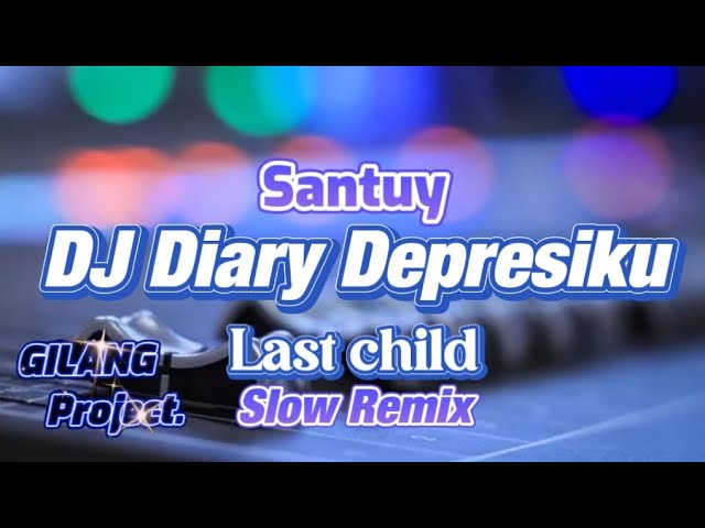 DJ DIARY DEPRESIKU - LAST CHILD - SLOW REMIX - (Gilang Project Remix) class=