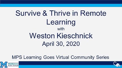Survive and Thrive in Remote Learning with Weston Kieschnick- Community Presentation 4/30/2020