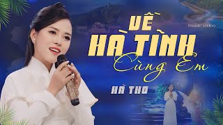 Video thumbnail of "Về Hà Tĩnh Cùng Em - Hà Thơ | Bài Hát Mới Nghe Là Muốn Về Hà Tĩnh Liền | Official MV"