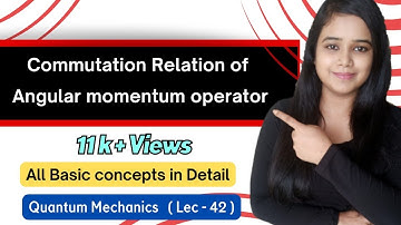Commutation relation of angular momentum operators. lec-42
