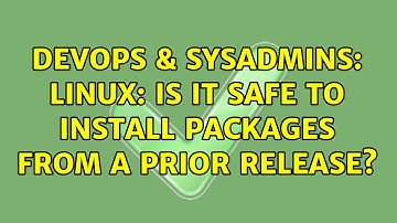 DevOps & SysAdmins: Linux: is it safe to install packages from a prior release? (2 Solutions!!)