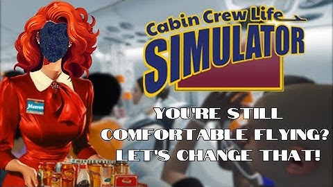 YOU SHOULD NOT BE FLYUING RIGHT NOW  |   CABIN CREW LIFE SIMULATOR
