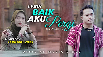 LAGU SLOWROCK MELAYU SEDIH TERBARU 2023 | SONI - LEBIH BAIK AKU PERGI (OFFICIAL MUSIC VIDEO)