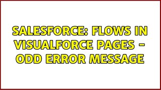 Salesforce: Flows in Visualforce pages - odd error message