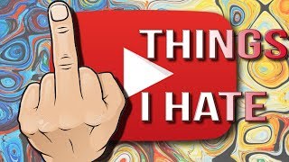 THINGS I HATE ABOUT YOUTUBE VIDEOS!!
