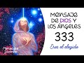 ✨Mensaje de Dios y los ángeles - Eres el elegido - Número 333