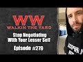 Stop negotiating with your lesser self  wes watson