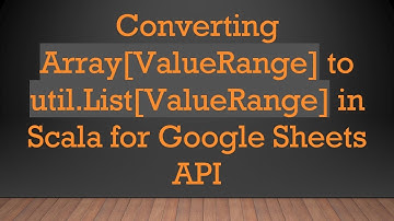 Converting Array[ValueRange] to util.List[ValueRange] in Scala for Google Sheets API