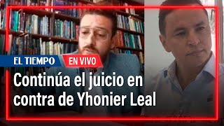 En vivo: Continúa el juicio en contra de Yhonier Leal | El Tiempo