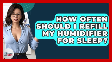 How Often Should I Refill My Humidifier For Sleep? - Ultimate Life Hacks
