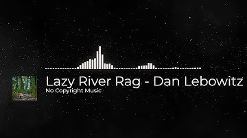 Lazy River Rag - Dan Lebowitz (No Copyright Music)