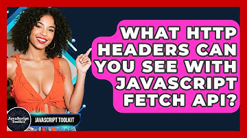 What HTTP Headers Can You See With JavaScript Fetch API? - JavaScript Toolkit