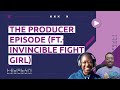 The Producer Episode ft  Invincible Fight Girl - Part 01
