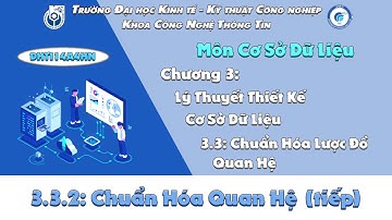 Cơ Sở Dữ Liệu | Chuẩn hóa lượng đồ quan hệ / Chuẩn Hóa Quan Hệ (tiếp) - 08/04/2022