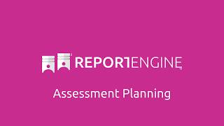 Video Guide - ReportEngine™ Assessment Planning