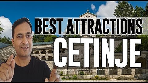 Best Attractions and Places to See in Cetinje Municipality, Montenegro