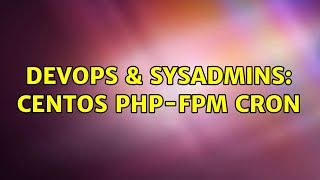 DevOps & SysAdmins: Centos PHP-FPM Cron (3 Solutions!!)