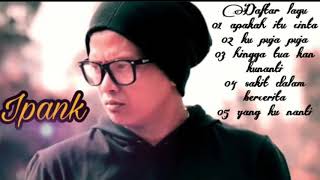 Lagu slowrock Full Album ipank terbaru | apakah itu cinta | ku puja puja | yang ku nanti |