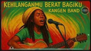 kehilanganmu berat bagiku - kangen band | reggae cover