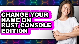 How to Change Your Name on Rust Console Edition - Step by Step