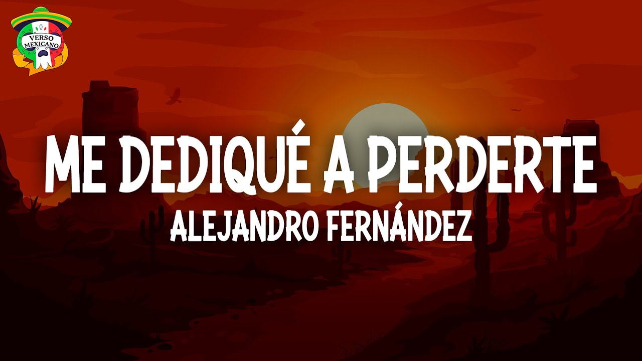 Alejandro Fernández - Me Dedique A Perderte (Letra)