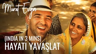 Murat Evgin - Hayatı Yavaşlat (India in 3 mins)