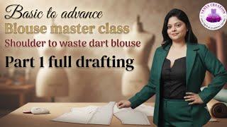 Basic to advance blouse master class//shoulder to waist dart blouse//full drafting/part 1/like sub..