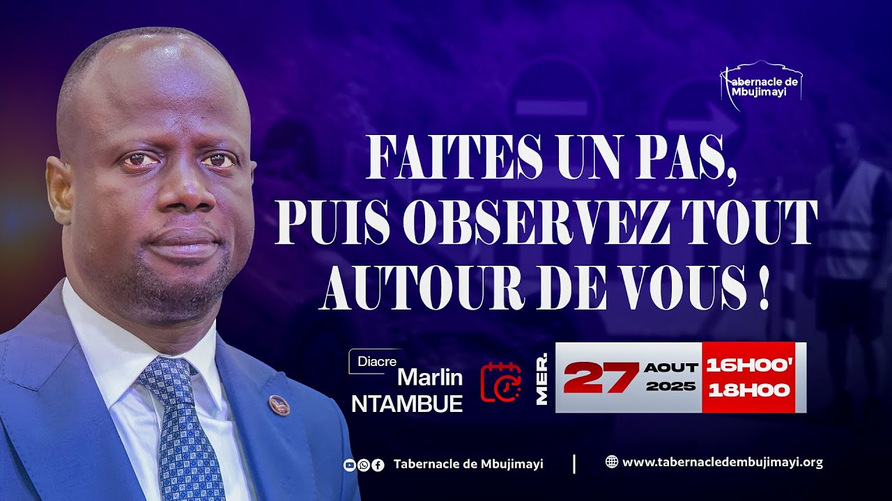 MERCREDI  27.08.2025 | FAITES UN PAS, PUIS OBSERVEZ TOUT AUTOUR DE VOUS ! | D. MARLIN NTAMBUE