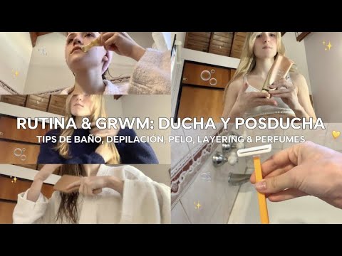 ✨RUTINA & GRWM: DUCHA Y POSDUCHA✨| tips de baño, depilación, pelo y layering