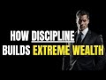 How Discipline Builds Extreme Wealth (The Truth No One Tells You)