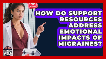 How Do Support Resources Address Emotional Impacts of Migraines? - Headache and Migraine Help