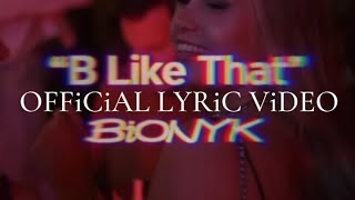 BiONYK - B Like That (OFFiCiAL LYRiC ViDEO)