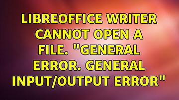 Ubuntu: Libreoffice Writer cannot open a file. "General error. General input/output error"