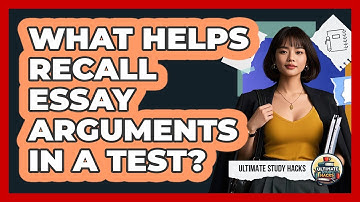 What Helps Recall Essay Arguments In A Test? - Ultimate Study Hacks