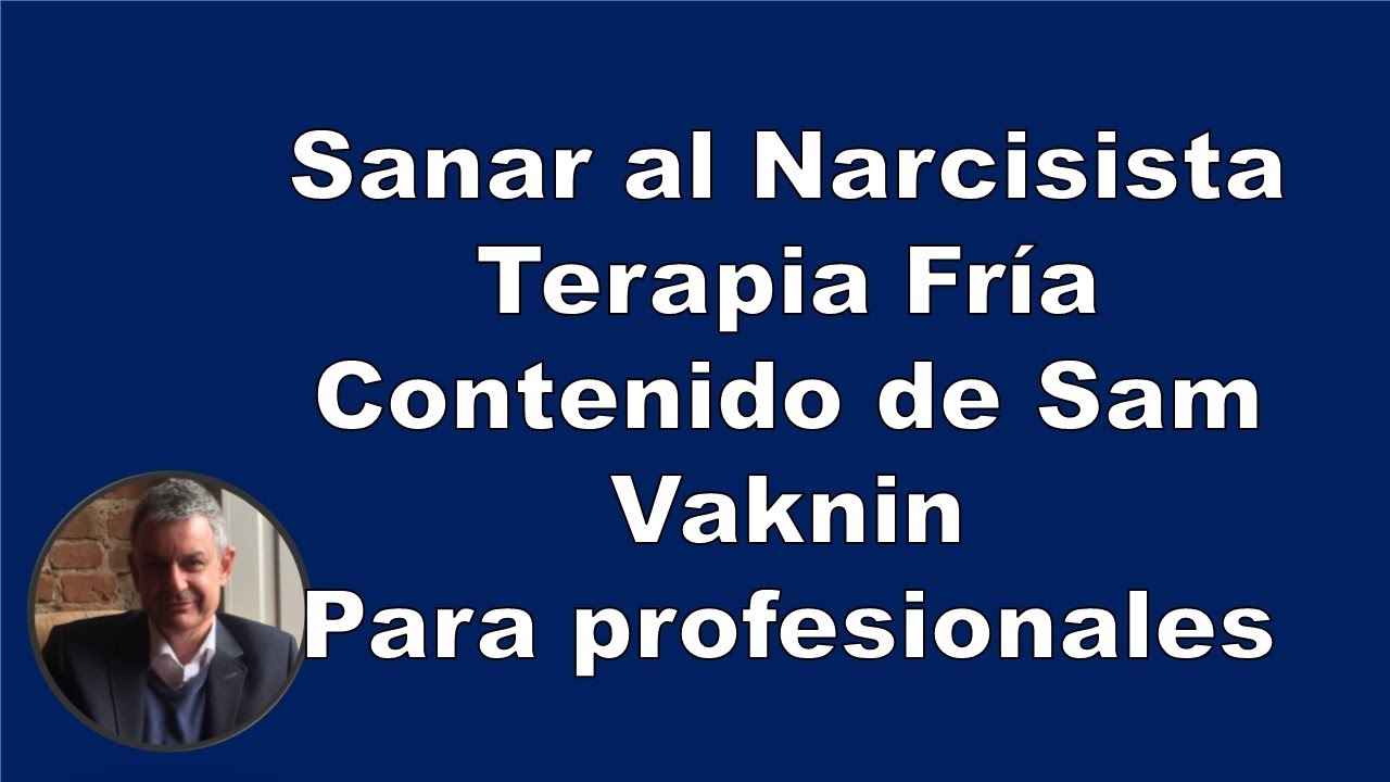 SANAR al Narcisistas | Terapia Fría | SAM VAKNIN para expertos ver descripción