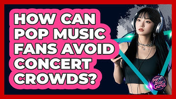 How Can Pop Music Fans Avoid Concert Crowds? - Pop Music Gurus