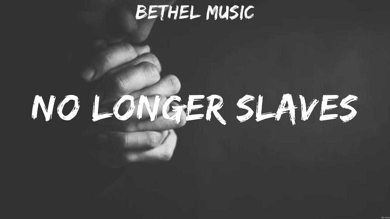 Bethel Music No Longer Slaves Lyrics Whom Shall I Fear No Longer Bethel music no longer slaves lyrics whom shall i fear no longer