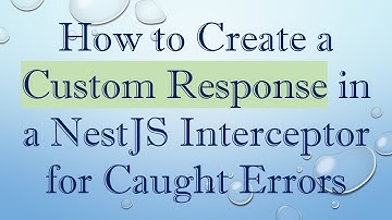How to Create a Custom Response in a NestJS Interceptor for Caught Errors