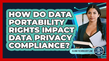 How Do Data Portability Rights Impact Data Privacy Compliance? - AI and Technology Law