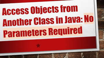 Access Objects from Another Class in Java: No Parameters Required