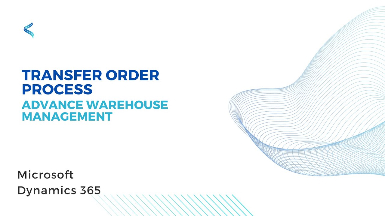 Transfer Order Process /Advance Warehouse Management/Microsoft Dynamics 365 Supply Chain Management