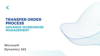 Transfer Order Process /Advance Warehouse Management/Microsoft Dynamics 365 Supply Chain Management