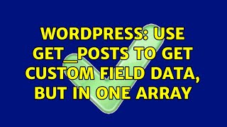 Wordpress: use get_posts to get custom field data, but in one array (2 Solutions!!)