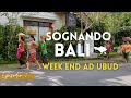 Sognando BALI Episodio 1: Il nostro primo week-end ad Ubud
