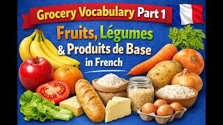 Grocery Vocabulary Part 1 | Fruits, Vegetables &amp; Basic Foods in French | Learn French Fast