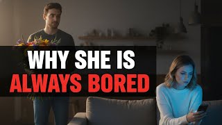 Boredom Kills Love The Real Reason Why She Is Bored Not What You Think