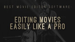 Best Movie Editor Software: Editing Movies easily like a pro
