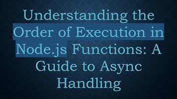Understanding the Order of Execution in Node.js Functions: A Guide to Async Handling