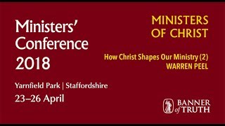 How Christ Shapes Our Ministry (2) - Warren Peel